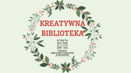 Grafika przedstawia logo warsztatów kreatywna biblioteka.  Wienie z kwiatów, w środków napis kreatywna biblioteka i logo Miejskiej Biblioteki Publicznej w Braniewie.